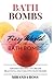 Bath Bombs: Fizzy World Of Bath Bombs - Amazing Recipes To Create Beautiful And Creative Bath Bombs (Organic Body Care Recipes, Homemade Beauty Products)