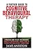 Cognitive Behavioural Therapy (CBT): A Further Guide To Cognitive Behavioral Therapy - A Practical Guide To CBT For Overcoming Anxiety, Depression, ... Phobias, Alcoholism, Eating disorder)