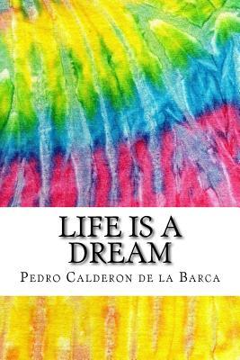 Life is A Dream: Includes MLA Style Citations for Scholarly Secondary Sources, Peer-Reviewed Journal Articles and Critical Essays