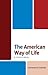 The American Way of Life: A Cultural History (The Fairleigh Dickinson University Press Series in American History and Culture)