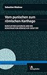 Vom Punischen Zum Romischen Karthago: Konfliktreflexionen Und Die Konstruktion Romischer Identitat (Studien Zur Alten Geschichte, 25)