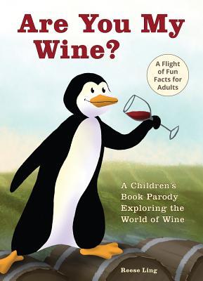 Are You My Wine?: A Children's Book Parody for Adults Exploring the World of Wine (Hardcover)