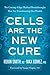 Cells Are the New Cure: The...