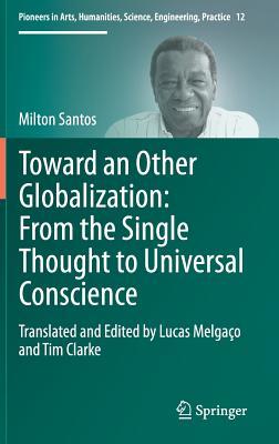 Toward an Other Globalization: From the Single Thought to Universal Conscience (Pioneers in Arts, Humanities, Science, Engineering, Practice, 12)
