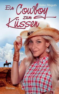 Ein Cowboy zum Küssen (German Edition)