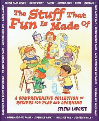 The Stuff That Fun is Made of: A Comprehensive Collection of Recipes for Play and Learning