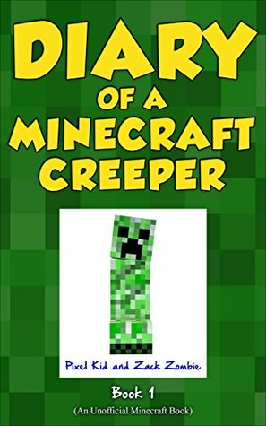 Minecraft Books: Diary of a Minecraft Creeper Book 1: Creeper Life (An Unofficial Minecraft Book)