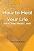 How to Heal Your Life on a ...