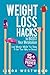 Weight Loss Hacks: 15+ Scientifically Proven Hacks to Boost Your Metabolism, Lose Weight While You Sleep, & Eat Your Way to Skinny!