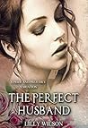 The Perfect Husband by Lilly Wilson The Perfect Husband by Lilly Wilson