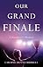 Our Grand Finale: A Daughter's Memoir