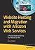 Website Hosting and Migration with Amazon Web Services: A Practical Guide to Moving Your Website to AWS