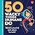 50 Wacky Things Humans Do: ...