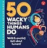 50 Wacky Things Humans Do by Walter Foster Creative Team