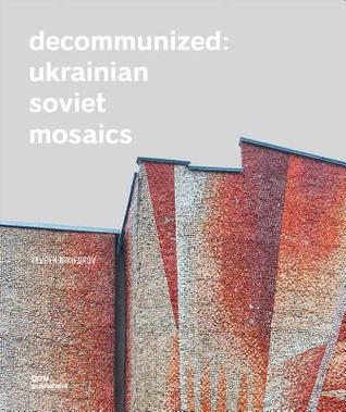 Decommunized: Ukrainian Soviet Mosaics (Hardcover)