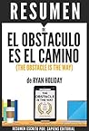 Resumen de "El Obstaculo Es El Camino" (The Obstacle Is The W... by Sapiens Editorial