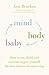 Mind Body Baby: How to Over...