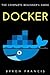Docker: The Complete Beginn...