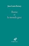 Rome Et Le Monde Grec: Choix D'Ecrits (Epigraphica) (French Edition)