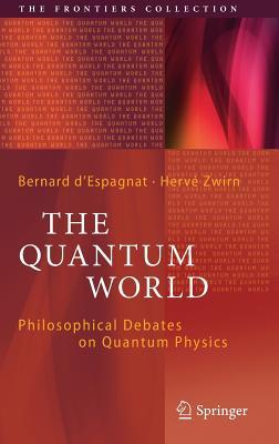 The Quantum World: Philosophical Debates on Quantum Physics (The Frontiers Collection)