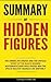 Summary of Hidden Figures: The American Dream and the Untold Story of the Black Women Mathematicians Who Helped Win the Space Race by Margot Lee Shetterly