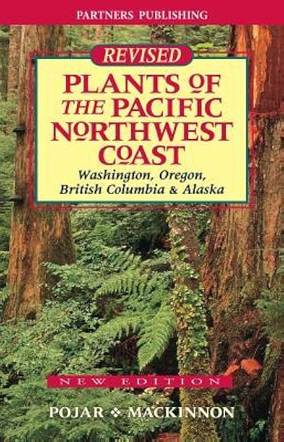 Plants of the Pacific Northwest Coast: Washington, Oregon, British Columbia and Alaska