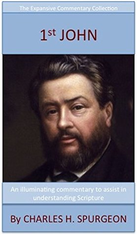 Spurgeon's Verse Exposition Of 1st John: The Expansive Commentary Collection