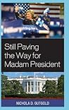 Still Paving the Way for Madam President (Bloomsbury Studies in Political Communication)