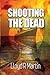 Shooting the Dead by MR Lloyd R Martin
