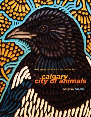 Calgary: City of Animals (Calgary Institute for the Humanities, 1)