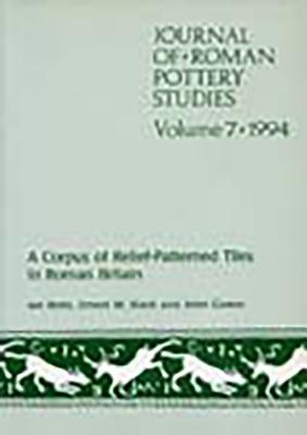 Journal of Roman Pottery Studies Volume 7: A Corpus of Relief-Patterned Tiles in Roman Britain