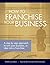 How to Franchise Your Busin...