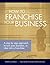 How to Franchise Your Business by Jason Anderson