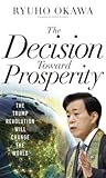 The Decision Toward Prosperity: The Trump Revolution Will Change the World The Decision Toward Prosperity: The Trump Revolution Will Change the World
