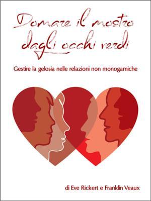 Domare il mostro dagli occhi verdi: Gestire la gelosia nelle relazioni non monogamiche (More Than Two Essentials)
