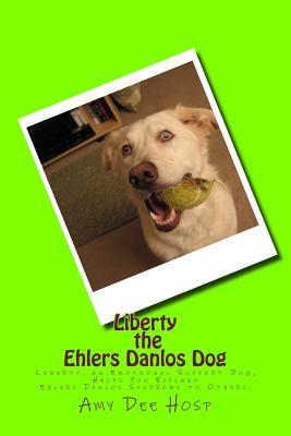Liberty the Ehlers Danlos Dog: Liberty, an Emotional Support Dog, Helps You Explain Ehlers Danlos Syndrome to Others.
