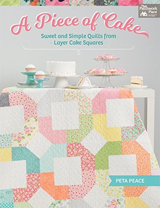 A Piece of Cake: Sweet and Simple Quilts from Layer Cake Squares (Kindle Edition)