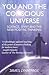 You and the Conscious Universe: Science, Spirit and the New Positive Thinking