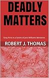 Deadly Matters by Robert J. Thomas