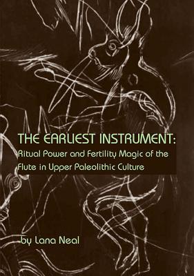 The Earliest Instrument: Ritual Power and Fertility Magic of the Flute in Upper Paleolithic Culture