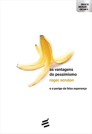 As Vantagens do Pessimismo: E o perigo da falsa esperança (Portuguese Edition)