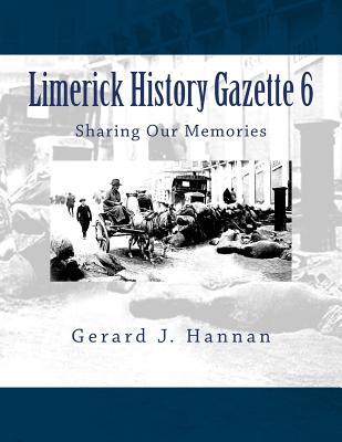 Limerick History Gazette 6: Sharing Our Memories (Limerick History Gazette Archive) (Volume 6)