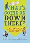 What's Going on Down There?: A Boy's Guide to Growing Up What's Going on Down There?: A Boy's Guide to Growing Up