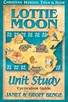 Lottie Moon Unit Study Curriculum Guide (Christian Heroes: Then & Now Unit Study)