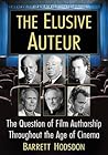 The Elusive Auteur: The Question of Film Authorship Throughout the Age of Cinema