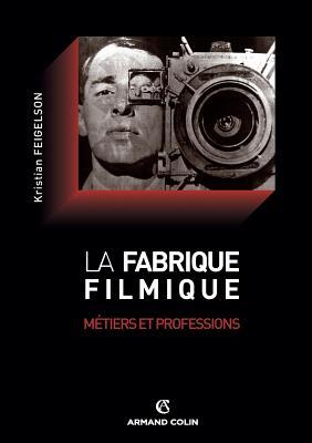 La fabrique filmique: Métiers et professions