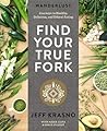 Wanderlust Find Your True Fork: Journeys in Healthy, Delicious, and Ethical Eating: A Cookbook Wanderlust Find Your True Fork: Journeys in Healthy, Delicious, and Ethical Eating: A Cookbook