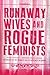 Runaway Wives and Rogue Fem...