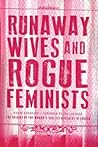 Runaway Wives and Rogue Feminists by Margo Goodhand