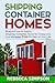 Shipping container homes: blueprint how to build a shipping container home for cheap and live mortgage free for rest of your life